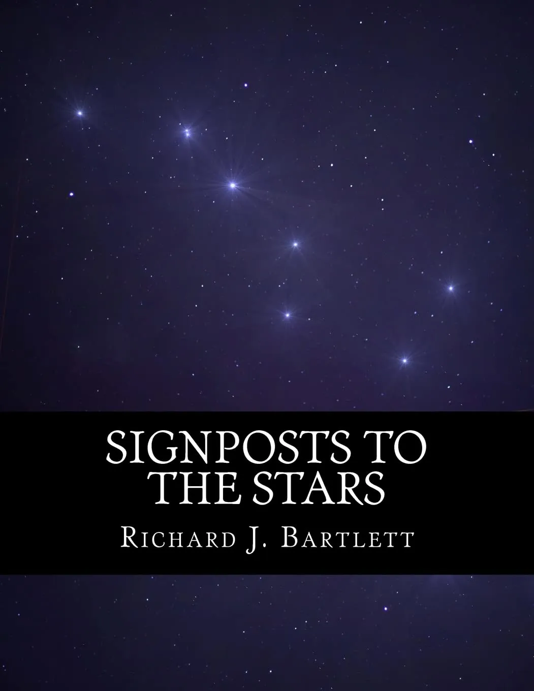 Signposts to the Stars: An Absolute Beginner's Guide to Learning the Night Sky and Exploring the Constellations Paperback  July 30, 2016